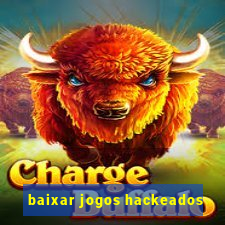 baixar jogos hackeados